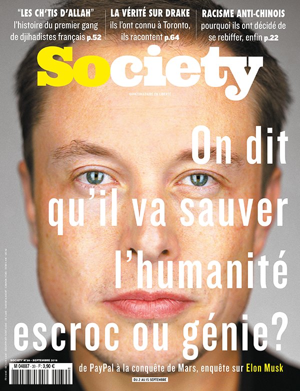 C'est la couverture du magazine "Society" avec en gros titre une question sur Elon Musk : "On dit qu'il va sauver l'humanité, escroc ou génie ?" Il y a aussi des articles sur le premier gang de djihadistes français, la vérité sur Drake, et le racisme anti-chinois.