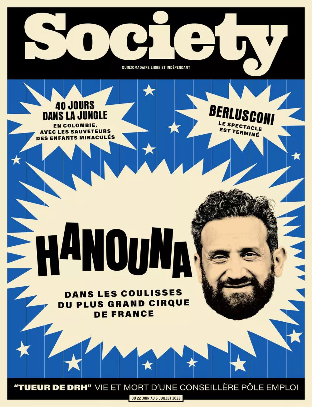 Magazine "Society" avec en couverture un portrait. Titres : "Hanouna : dans les coulisses du plus grand cirque de France", "40 jours dans la jungle en Colombie, avec les sauveteurs des enfants miraculés", "Berlusconi : le spectacle est terminé", "Tueur de DRH : vie et mort d'une conseillère Pôle Emploi". Dates : du 22 juin au 5 juillet 2023.