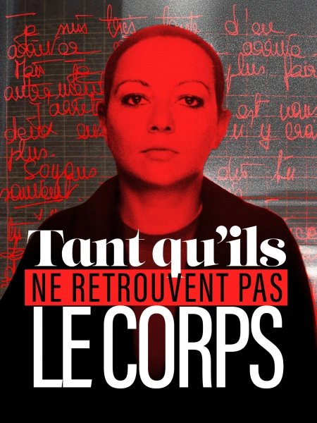Une femme au visage sérieux est mise en avant avec des tons rouges. En arrière-plan, on voit des écritures manuscrites. Le texte principal dit : "Tant qu'ils ne retrouvent pas le corps".
