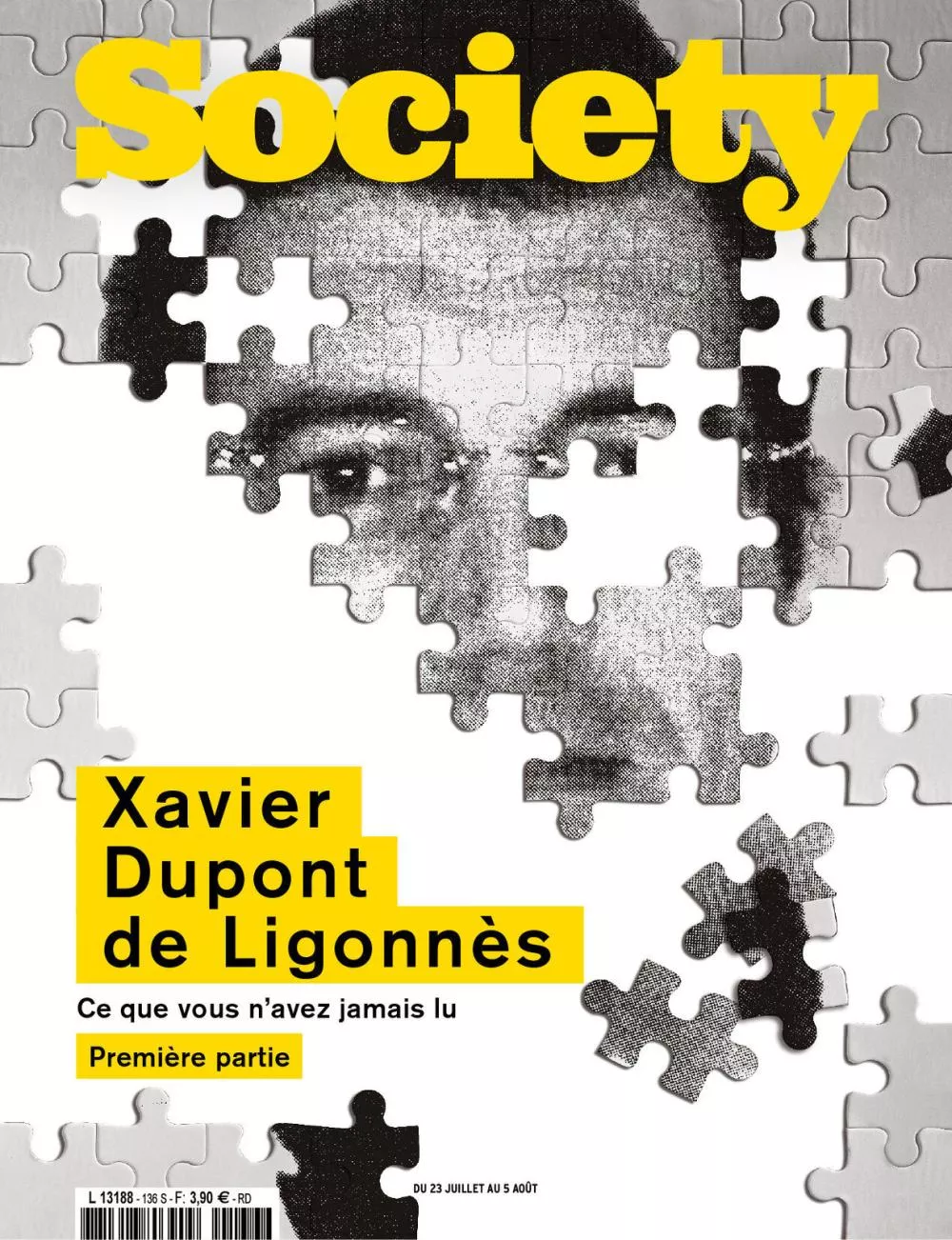 Un visage en noir et blanc composé de pièces de puzzle incomplètes, avec le titre "Society" en jaune en haut. Texte en bas : "Xavier Dupont de Ligonnès, Ce que vous n'avez jamais lu, Première partie". Dates : "Du 23 juillet au 5 août".