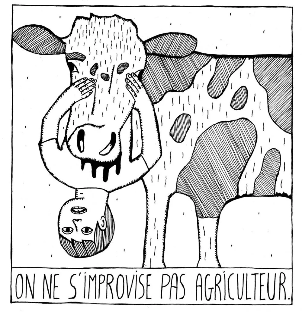 Un personnage est dessiné à l'envers, tenant la tête d'une vache, avec l'inscription "ON NE S'IMPROVISE PAS AGRICULTEUR" en dessous.